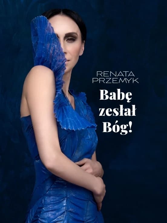 Renata Przemyk: Babę zesłał Bóg!