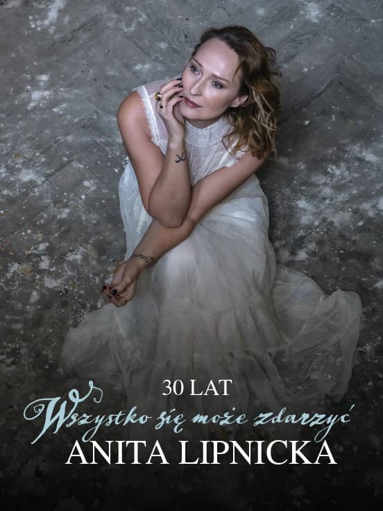 Anita Lipnicka - 30 lat „Wszystko się może zdarzyć”